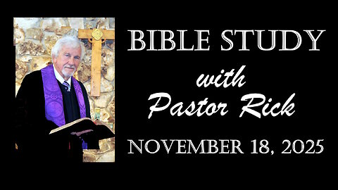 Bible Study with Pastor Rick 11/18/2025