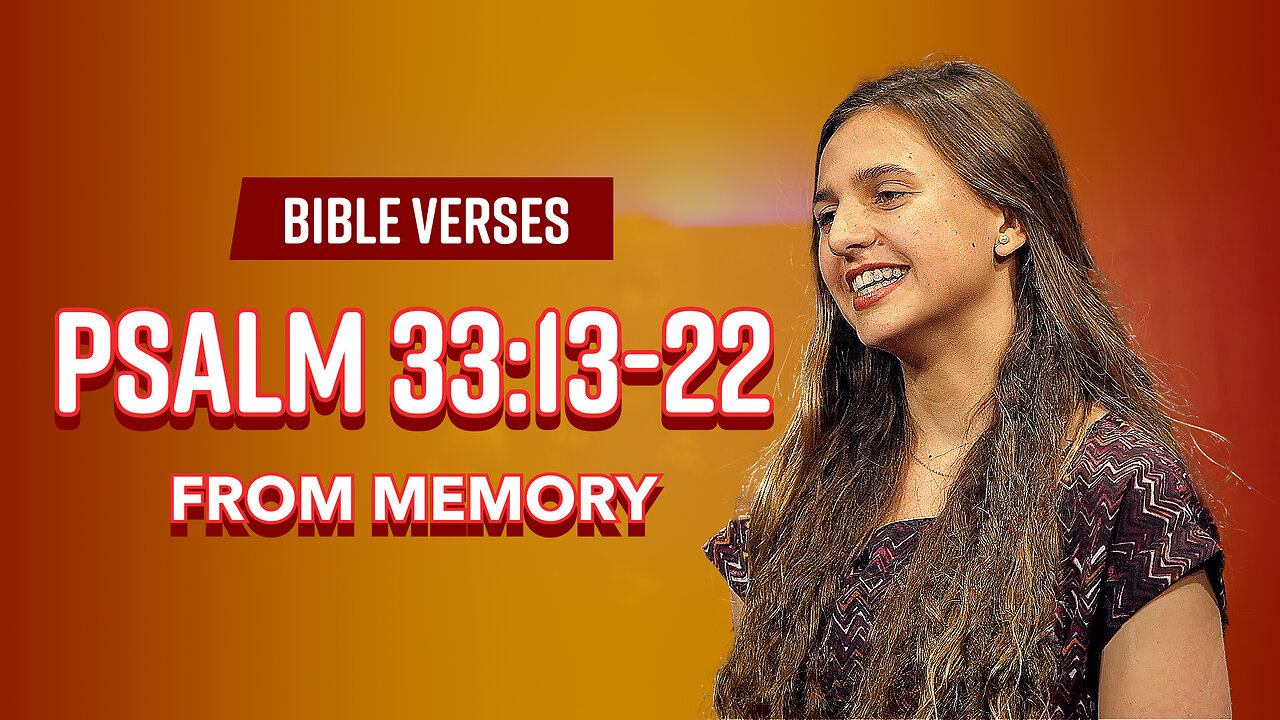 Bible Verses: Psalm 33:13-22 From Memory