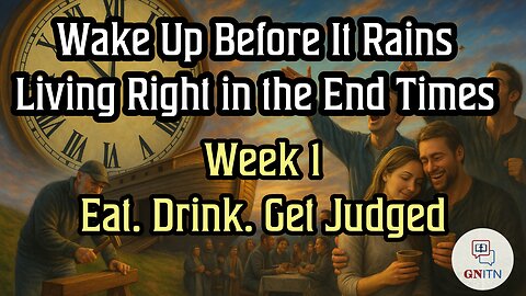 GNITN Wake Up Before It Rains: Living Right in the End Times week 1 - Eat. Drink. Get Judged