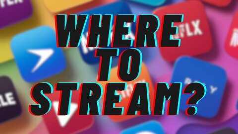 Where Do I Stream It?…
