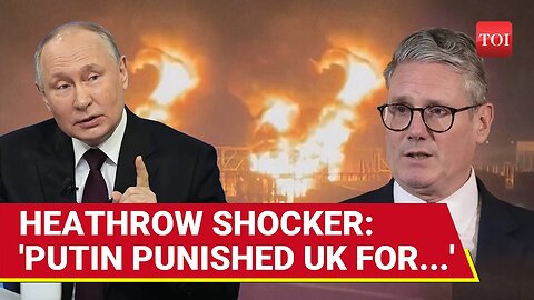 Putin’s Secret War? 'Russia Punished UK For...': Shocking Heathrow Fire Report Out | Watch