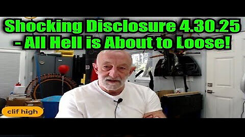 CLIF HIGH: SHOCKING DISCLOSURE 4.30.25 - ALL HELL IS ABOUT TO LOOSE!