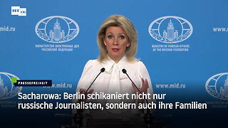 Sacharowa: Berlin schikaniert nicht nur russische Journalisten, sondern auch ihre Familien