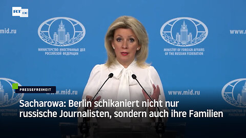 Sacharowa: Berlin schikaniert nicht nur russische Journalisten, sondern auch ihre Familien