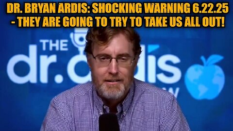 Dr. Bryan Ardis: Shocking Warning 6.22.25 - They Are Going to Try to Take Us All Out!