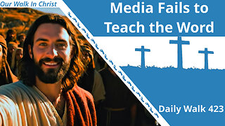 Media Entertainment Fails to Teach Us the Word | Daily Walk 423