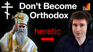 Don't Convert to Orthodox Christianity?