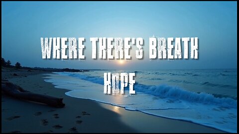 Where There's Breath, Hope 🙏