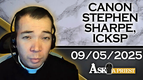 Ask A Priest Live with Canon Stephen Sharpe, ICKSP - 9/5/25