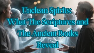 Unclean Spirits: What the Scriptures and the Ancient Books Reveal