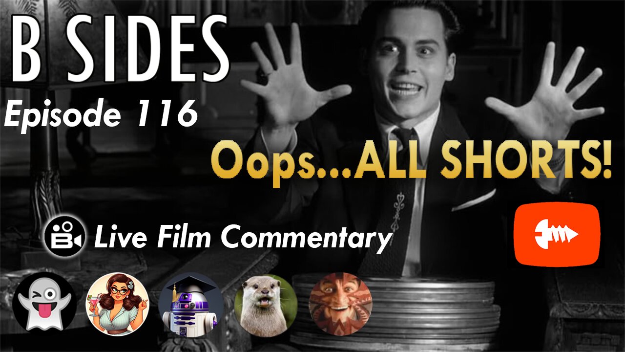 B SIDES Episode 116 - Oops... ALL SHORTS! - LIVE Riffs and Commentary!