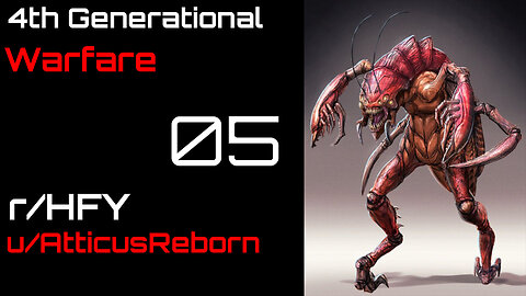 4th Generational Warfare 05 (r/HFY Narration) by AtticusReborn