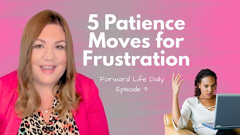 Ep 9 | 5 Patience Moves for Frustration