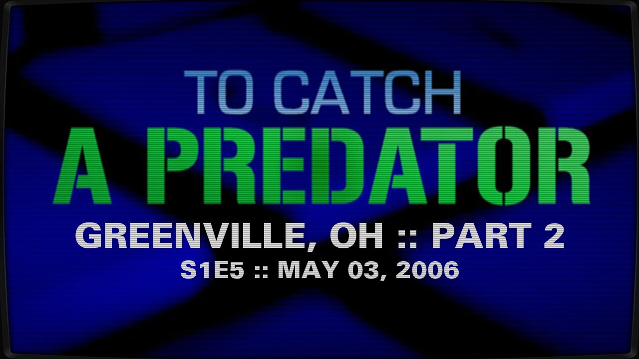 To Catch A Predator :: S1E5 :: Greenvile, OH :: Part 2 :: 2006