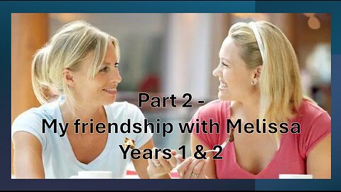Cutting Through Alan Watt & Melissa Read - Part 2 - My Friendship With Melissa- Years 1 & 2