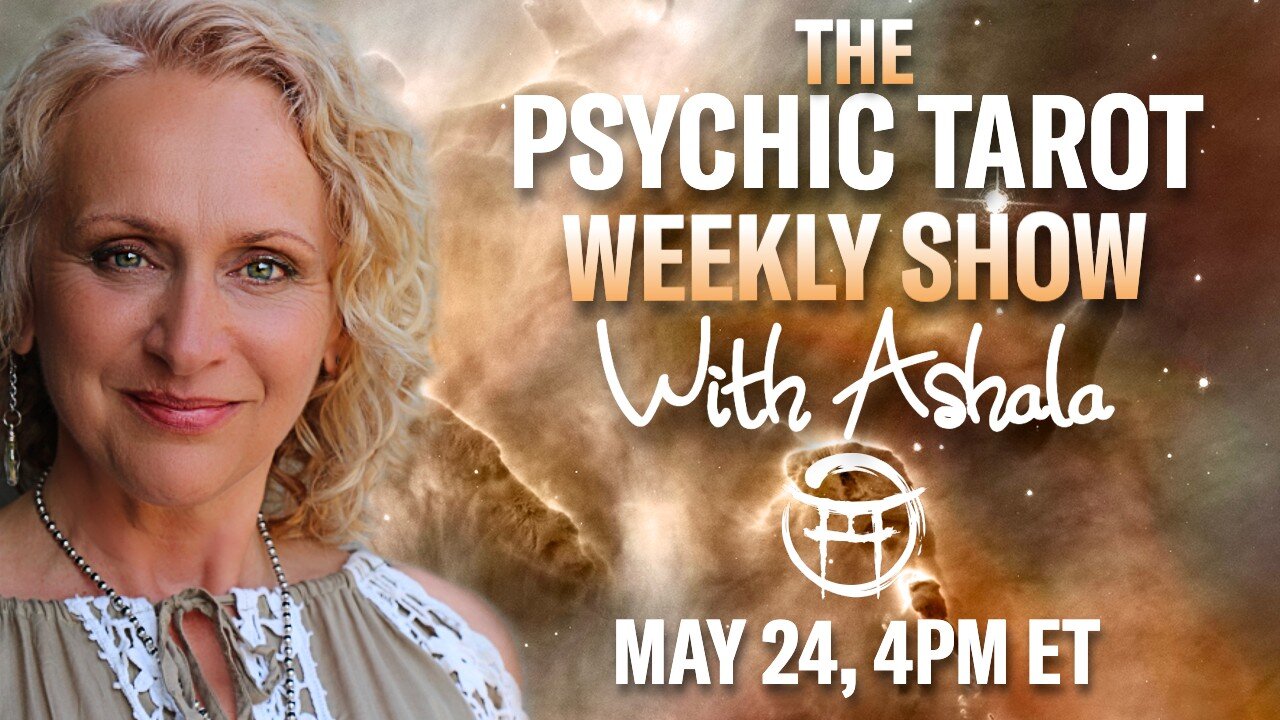 🌞THE PSYCHIC TAROT SHOW with ASHALA - MAY 24