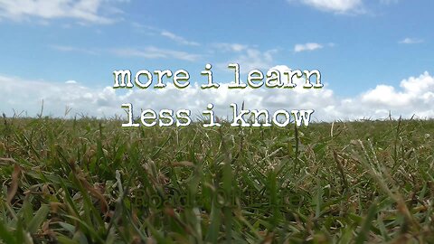 More I Learn In Life The Less I Know | Life Lessons | Inspiration Quote | Roadz Of Life