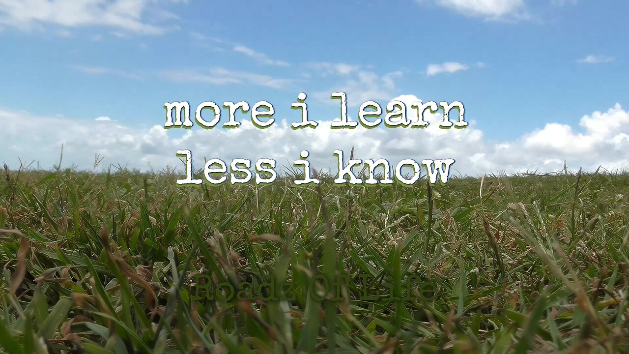 More I Learn In Life The Less I Know | Life Lessons | Inspiration Quote | Roadz Of Life