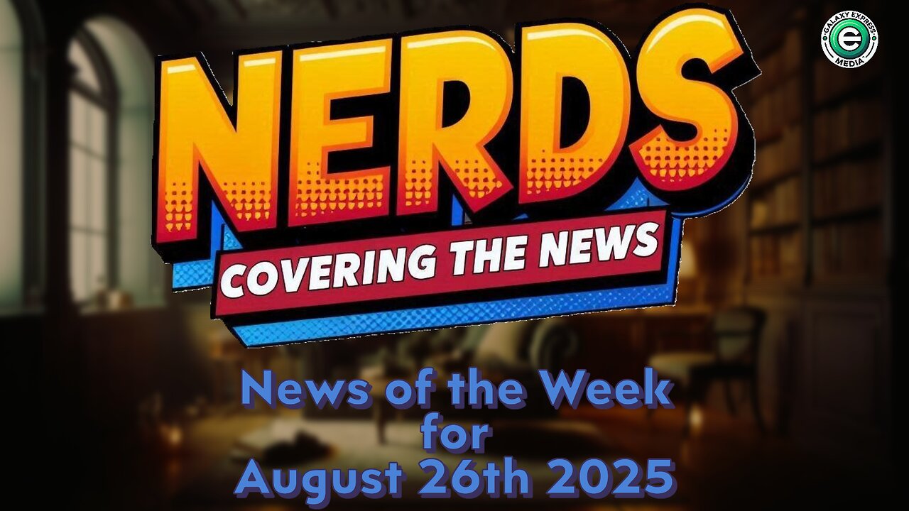 Nerds Covering the News Show EP. 20 | News of the Week – August 26, 2025