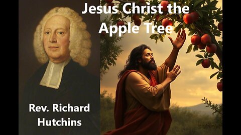 Jesus Christ the Apple Tree (lyrics by Rev. Richard Hutchins 1761)