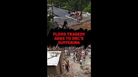 FLOOD TRAGEDY ADDS TO DRC’S SUFFERING