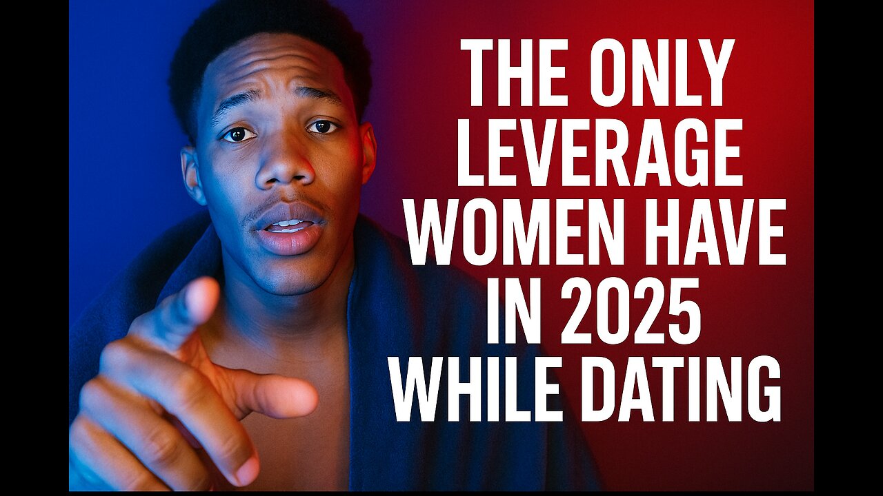 The Only Leverage Woman Have in 2025 when dating