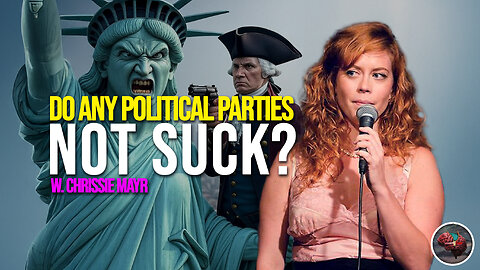493: Do ANY Political Parties Not SUCK? w. Chrissie Mayr