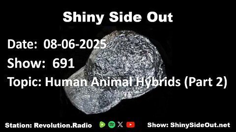 Shiny Side Out - 691 - Animal Human Hybrids (Part 2)