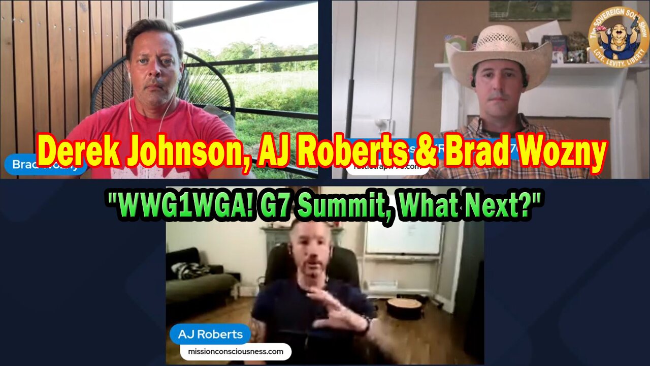 Derek Johnson, AJ Roberts & Brad Wozny HUGE Intel June 18: "WWG1WGA! G7 Summit, What Next?"