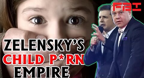 Zelensky’s Child Porn Empire