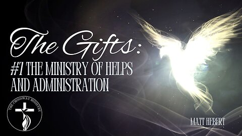 The Gifts: #7 The Ministry of Helps and Administration