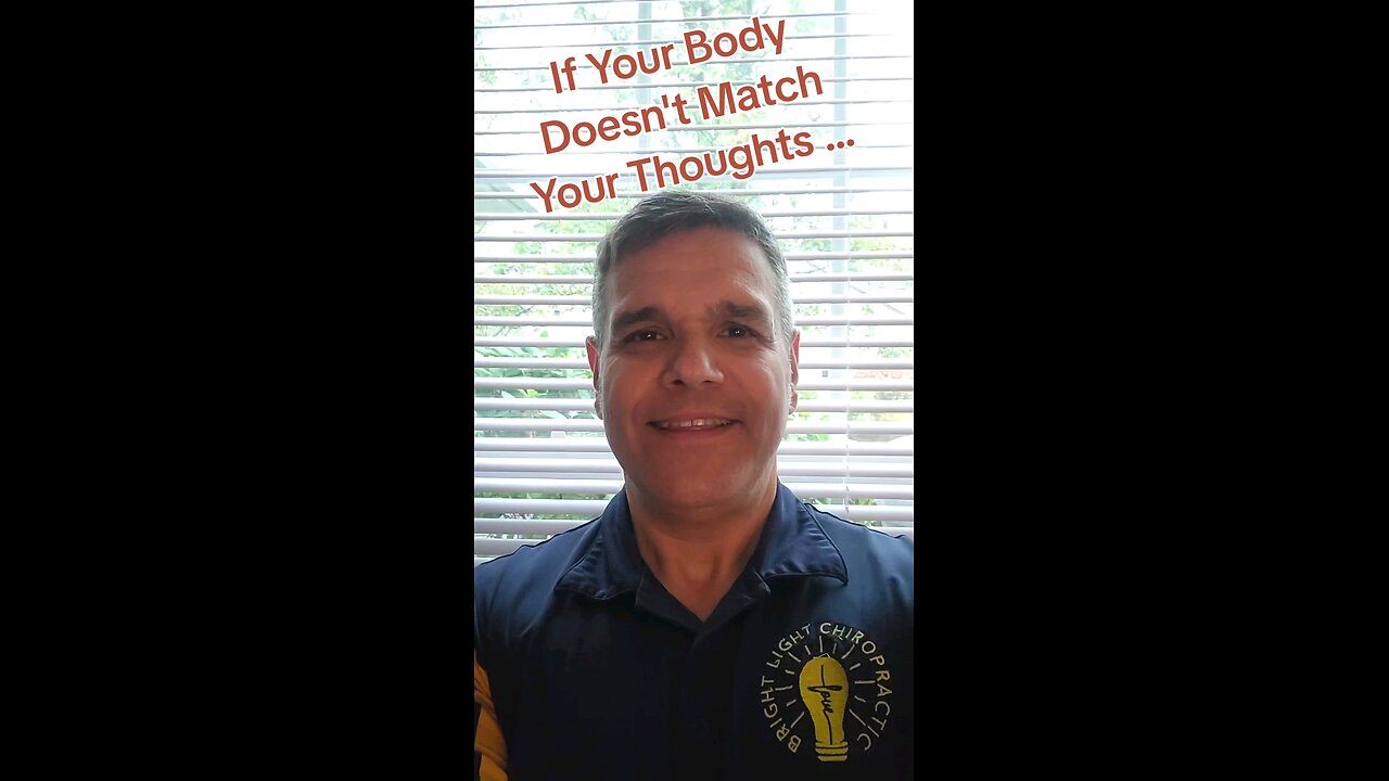 if your body doesn't match your thoughts