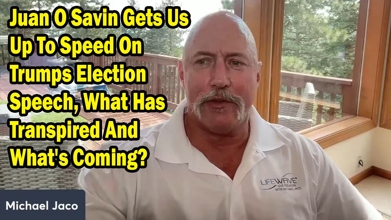 Michael Jaco Update July 21: Juan O Savin Gets Us Up To Speed On Trumps Election Speech, What Has Transpired And What's Coming?