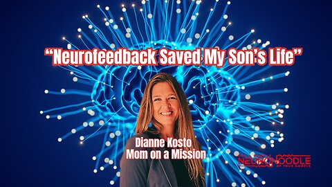Neurofeedback Saved My Son’s Life | Dianne Kosto | NeuroNoodle Neurofeedback Podcast