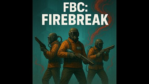 I guess we'll play FBC Firebreak PT 2