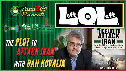 The Plot to Attack Iran with Dan Kovalik - Left on Left LIVE recording for WBAI 99.5 fm in NYC