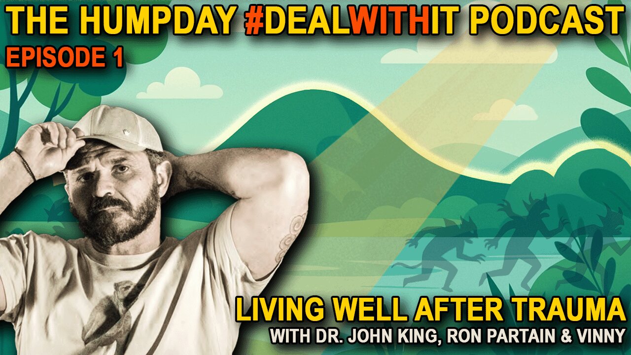 NEW Humpday DealWithIt Podcast - Living Well After Trauma With Dr. John King