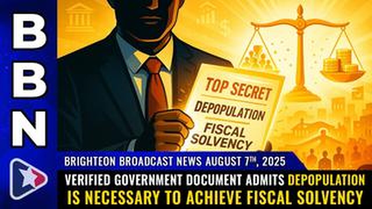 BBN- Verified government document admits DEPOPULATION is necessary... ( Aug 7, 2025)
