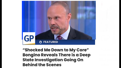 “Shocked Me Down to My Core” Bongino Reveals There is a Deep State Investigation Going On