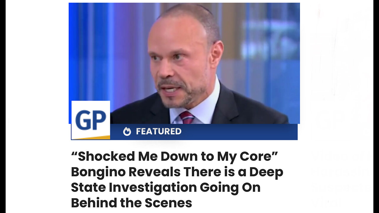 “Shocked Me Down to My Core” Bongino Reveals There is a Deep State Investigation Going On