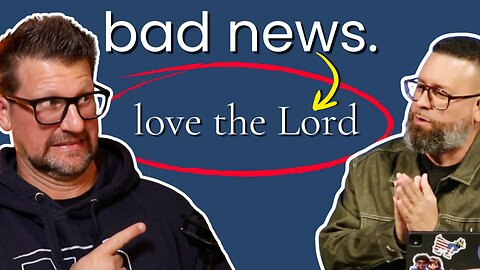 Love The Lord Is BAD NEWS (Not The Gospel)