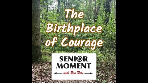 The Birthplace of Courage