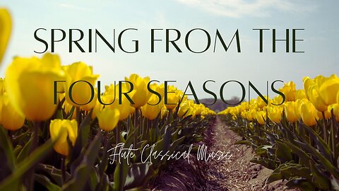 Vivaldi's Spring From the Four Seasons - Relaxing Classical Flute Music