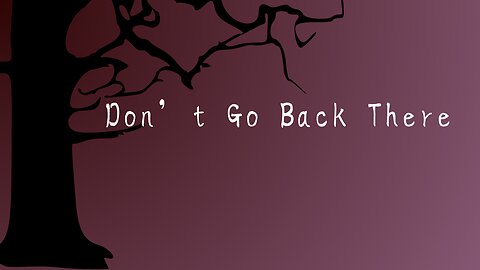 Don’t Go Back There – A Scary Story