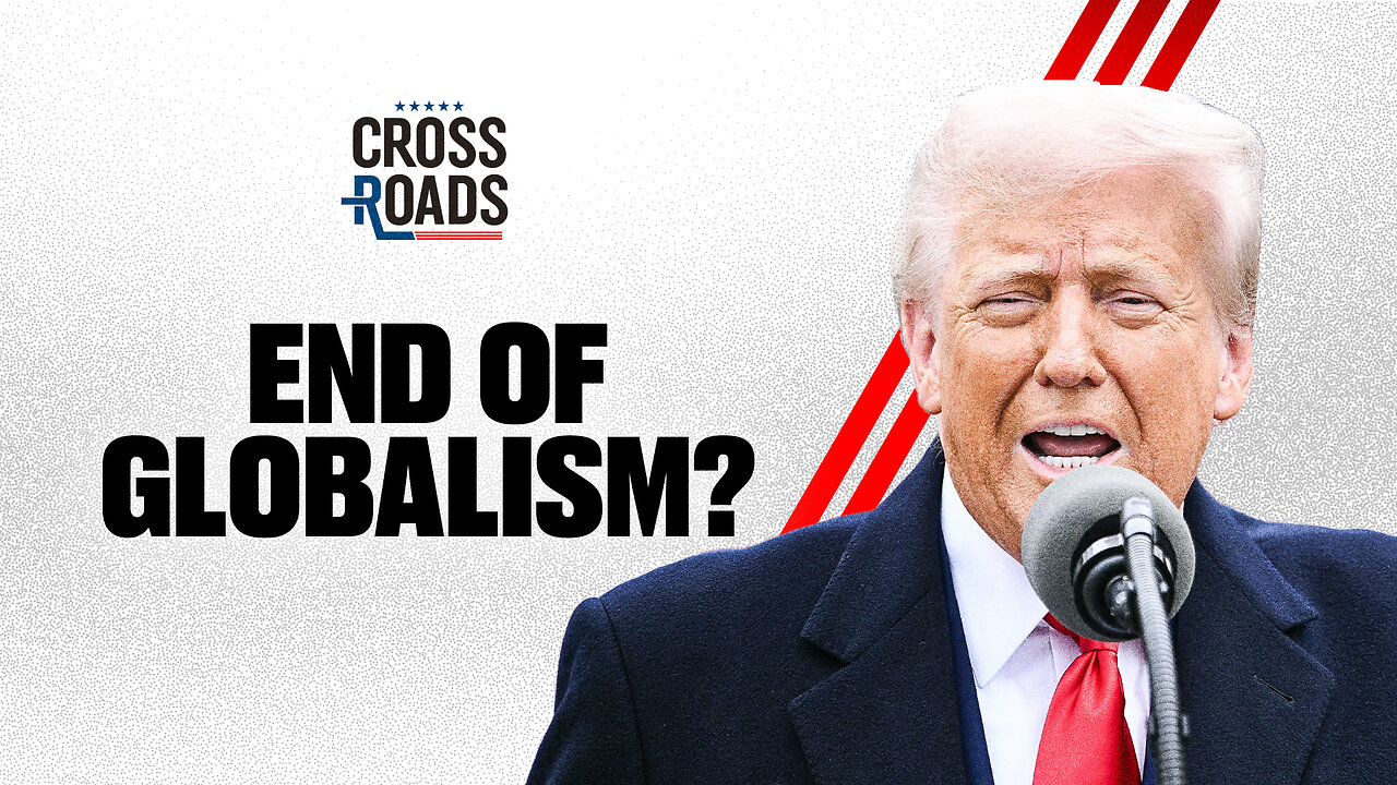 Have the ‘Liberation Day’ Tariffs Ended Globalism? | Trailer | Crossroads