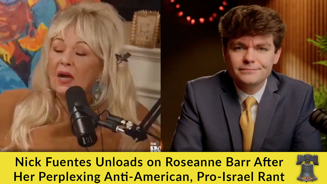 Nick Fuentes Unloads on Roseanne Barr After Her Perplexing Anti-American, Pro-Israel Rant