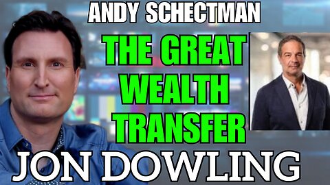 Jon Dowling & Andy Schectman The Great Wealth Transfer & Financial Reset Updates May 2025