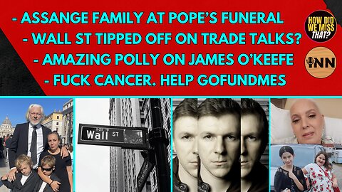 Assange Family Attends Pope's Funeral | Admin Tipped Off Wall St Pre Trade Talks? | @GetIndieNews
