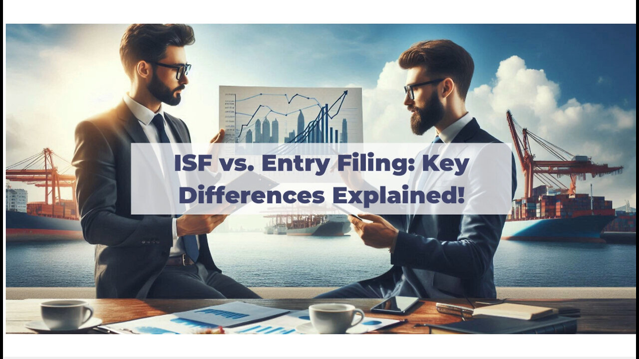 Title: Navigating Customs: The Ins and Outs of ISF Filing and Entry Filing