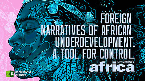 Lumumba's Africa. Foreign Narratives Of African Underdevelopment. Episode 60 | RT Documentary